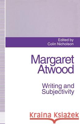 Margaret Atwood: Writing and Subjectivity: New Critical Essays Nicholson, Colin 9780333611814