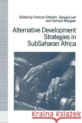 Alternative Development Strategies in Subsaharan Africa F. Stewart, S. Wangwe, Sanjaya Lall 9780333611838