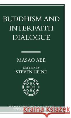 Buddhism and Interfaith Dialogue: Part One of a Two-Volume Sequel to Zen and Western Thought Heine, Steve 9780333611975