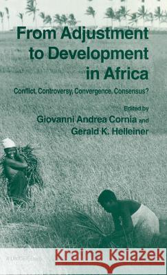 From Adjustment to Development in Africa: Conflict Controversy Convergence Consensus? Cornia, Giovanni Andrea 9780333613610 Palgrave Macmillan