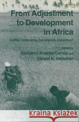 From Adjustment to Development in Africa: Conflict Controversy Convergence Consensus? Cornia, Giovanni Andrea 9780333613627 0