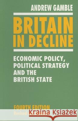 Britain in Decline: Economic Policy, Political Strategy and the British State Andrew Gamble 9780333614419 Bloomsbury Publishing PLC