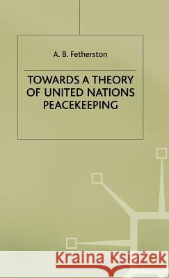 Towards a Theory of United Nations Peacekeeping A. B. Fetherston 9780333614624 PALGRAVE MACMILLAN