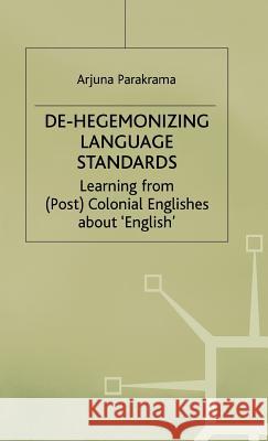 De-Hegemonizing Language Standards: Learning from (Post) Colonial Englishes about English Parakrama, A. 9780333616345 PALGRAVE MACMILLAN