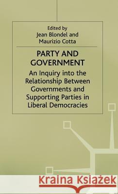 Party and Government: An Inquiry Into the Relationship Between Governments and Supporting Parties in Liberal Democracies Blondel, Jean 9780333616604