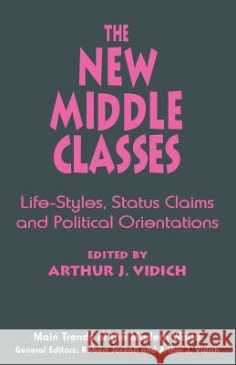 The New Middle Classes: Life-Styles, Status Claims and Political Orientations Vidich, Arthur J. 9780333617595