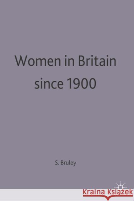 Women in Britain since 1900 Sue Bruley 9780333618394 PALGRAVE MACMILLAN