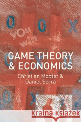 Game Theory and Economics Christian Montet Colin Dexter Daniel Serra 9780333618462 Palgrave MacMillan