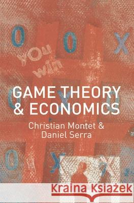 Game Theory and Economics Christian Montet Daniel Serra 9780333618479 Palgrave MacMillan