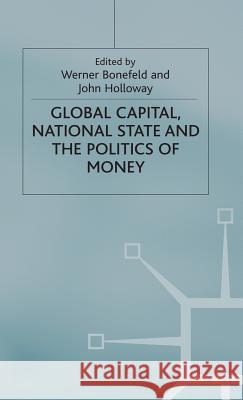 Global Capital, National State and the Politics of Money Mr Werner Bonefeld John Holloway  9780333618554
