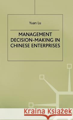 Management Decision-Making in Chinese Enterprises Yuan Lu 9780333619483 PALGRAVE MACMILLAN