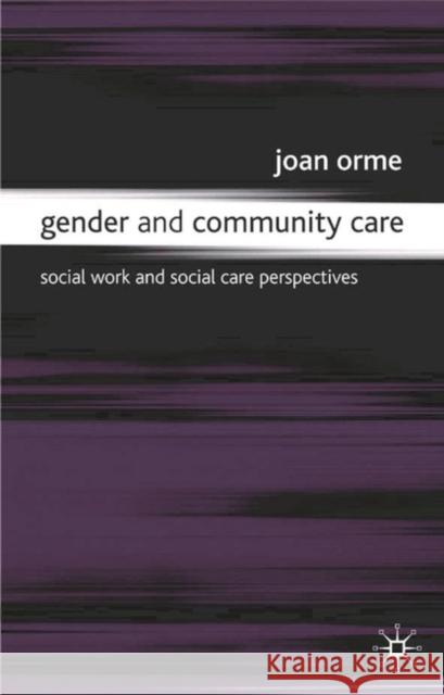 Gender and Community Care: Social Work and Social Care Perspectives Orme, Joan 9780333619896 0
