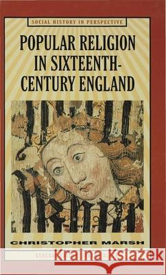 Popular Religion in Sixteenth-Century England: Holding Their Peace Marsh, Christopher 9780333619902 PALGRAVE MACMILLAN