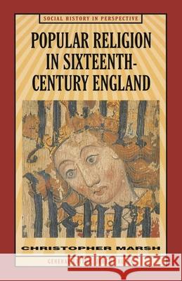 Popular Religion in Sixteenth-Century England: Holding Their Peace Marsh, Christopher 9780333619919