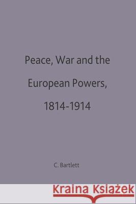 Peace, War and the European Powers, 1814-1914  9780333620007 PALGRAVE MACMILLAN