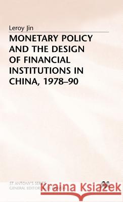 Monetary Policy and the Design of Financial Institutions in China,1978-90 Leroy Jin 9780333620328 PALGRAVE MACMILLAN