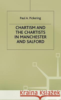 Chartism and the Chartists in Manchester and Salford Paul A. Pickering 9780333620526