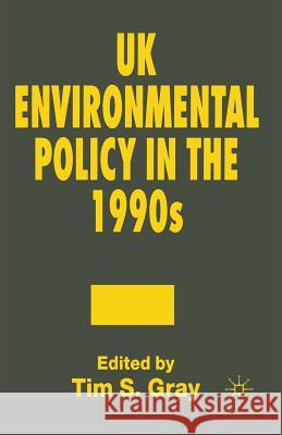 UK Environmental Policy in the 1990s Tim S. Gray   9780333621219 Palgrave Macmillan