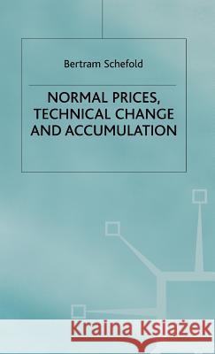 Normal Prices, Technical Change and Accumulation Bertram Schefold 9780333621295 PALGRAVE MACMILLAN