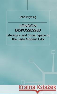 London Dispossessed: Literature and Social Space in the Early Modern City Twyning, John 9780333622704 PALGRAVE MACMILLAN