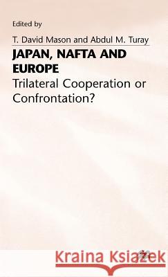 Japan, NAFTA and Europe: Trilateral Cooperation or Confrontation? Mason, T. David 9780333624852