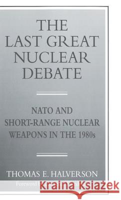 The Last Great Nuclear Debate: NATO and Short-Range Nuclear Weapons in the 1980s Halverson, T. 9780333625385 PALGRAVE MACMILLAN