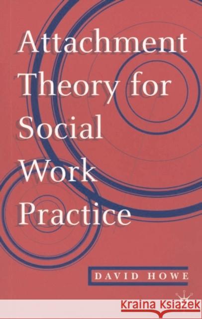 Attachment Theory for Social Work Practice David Howe 9780333625620 0