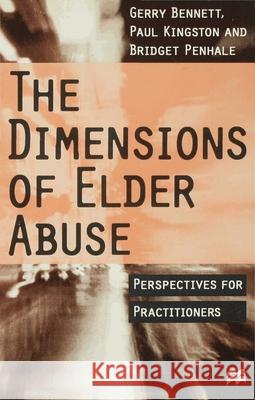 The Dimensions of Elder Abuse: Perspectives for Practitioners Bennett, Gerry 9780333625682