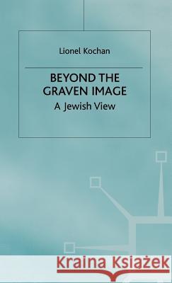 Beyond the Graven Image: A Jewish View Kochan, L. 9780333625958 PALGRAVE MACMILLAN