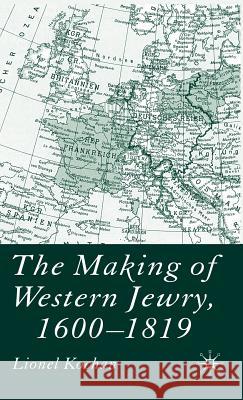 The Making of Western Jewry, 1600-1819 Lionel Kochan 9780333625972
