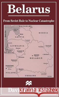 Belarus: From Soviet Rule to Nuclear Catastrophe Marples, D. 9780333626313 PALGRAVE MACMILLAN