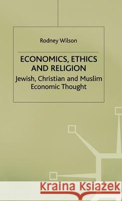 Economics, Ethics and Religion: Jewish, Christian and Muslim Economic Thought Wilson, R. 9780333626429 PALGRAVE MACMILLAN