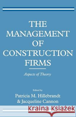 The Management of Construction Firms: Aspects of Theory Cannon, Jacqueline 9780333627617