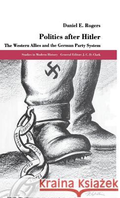 Politics After Hitler: The Western Allies and the German Party System Rogers, D. 9780333628157 PALGRAVE MACMILLAN