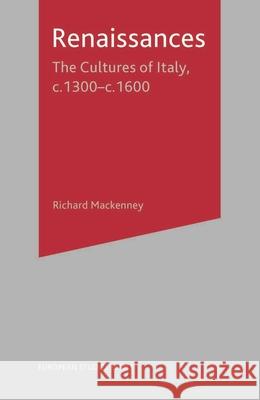 Renaissances: The Cultures of Italy, 1300-1600 Richard Mackenney 9780333629055 Palgrave MacMillan