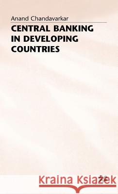 Central Banking in Developing Countries Anand Chandavarkar 9780333629154 PALGRAVE MACMILLAN