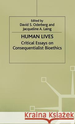 Human Lives: Critical Essays on Consequentialist Bioethics Laing, Jacqueline A. 9780333629802