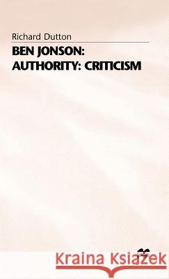 Ben Jonson: Authority: Criticism Richard Dutton 9780333629819