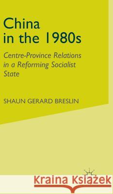 China in the 1980s: Centre-Province Relations in a Reforming Socialist State Breslin, S. 9780333630167 PALGRAVE MACMILLAN
