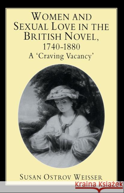 Women and Sexual Love in the British Novel, 1740-1880: A 'Craving Vacancy' Weisser, S. 9780333630204 PALGRAVE MACMILLAN