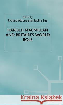 Harold MacMillan and Britain's World Role Aldous, Richard 9780333630532