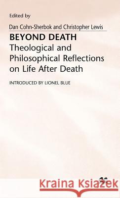 Beyond Death: Theological and Philosophical Reflections of Life After Death Cohn-Sherbok, Daniel C. 9780333630730