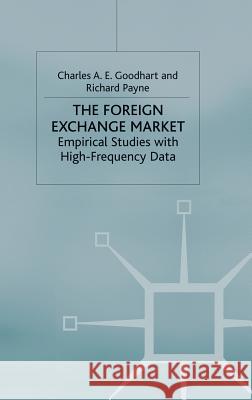 The Foreign Exchange Market: Empirical Studies with High-Frequency Data Goodhart, C. 9780333630839 Palgrave MacMillan