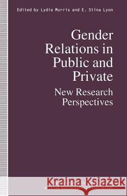 Gender Relations in Public and Private: New Research Perspectives Lyon, E. Stina 9780333630884 Palgrave MacMillan