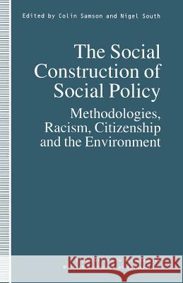 The Social Construction of Social Policy: Methodologies, Racism, Citizenship and the Environment Samson, Colin 9780333630907 Palgrave MacMillan