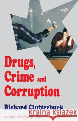 Drugs, Crime and Corruption: Thinking the Unthinkable R. Clutterbuck 9780333631027