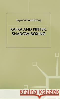 Kafka and Pinter: Shadow-Boxing Armstrong, R. 9780333631164 PALGRAVE MACMILLAN