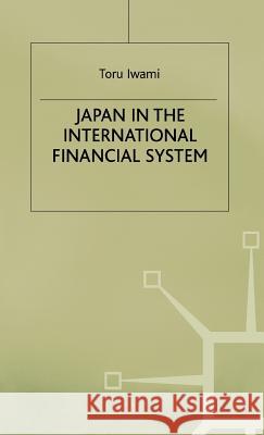 Japan in the International Financial System Toru Iwami 9780333631218 PALGRAVE MACMILLAN