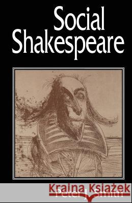 Social Shakespeare: Aspects of Renaissance Dramaturgy and Contemporary Society Smith, Peter J. 9780333632178 Palgrave MacMillan