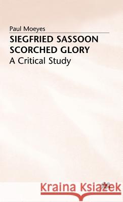 Siegfried Sassoon: Scorched Glory: A Critical Study Moeyes, P. 9780333632857 PALGRAVE MACMILLAN